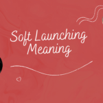 Soft Launching Meaning